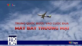 Trung Quốc bước vào cuộc đua máy bay thương mại | VTV24
