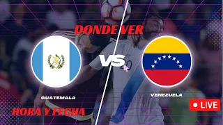 GUATEMALA VS VENEZUELA DONDE VER AMISTOSO INTERNACIONAL