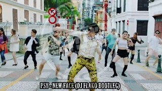 PSY - NEW FACE (DJ FLAKO Bootleg)