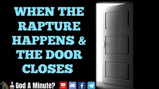 Everything Will Change When The Rapture Happens & The Door Closes