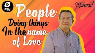 People Doing Things in the Name of Love