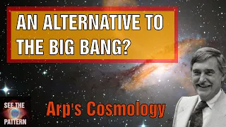 An Alternative to the Big Bang Theory? - Arp's Cosmology