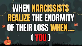 When Narcissists Realize the Enormity of Their Loss When.....(You) #narcissist #npd