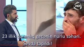 23 illik qaranlıq gecənin nurlu səhəri. Sevda tapıldı (BizimləSən)