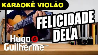 💚 FELICIDADE DELA - Hugo & Guilherme | Karaokê Violão Legendado