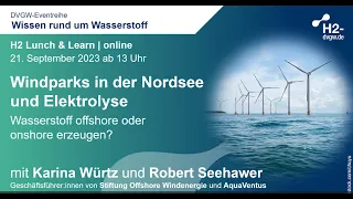 H2 Lunch & Learn Windparks in der Nordsee +Elektrolyse:  Wasserstoff offshore oder onshore erzeugen?