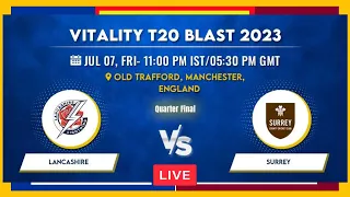 🔴LIVE LANCASHIRE LIGHTNING VS SURREY | QUARTER FINAL | VITALITY T20 BLAST 2023 | LL VS SUR | T20