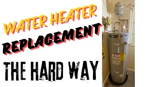 Water Heater Replacement - The Hard Way!