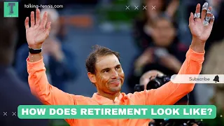 What does Rafael Nadal and retirement look like?