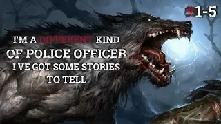 I'm A Different Police Officer Iv'e Some Stories To Tell #1 - 5 | Werewolf Series By: Big-bad-wol- |