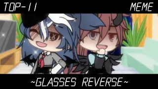 (✪)TOP-11 MEME: GLASSES REVERSE °GACHA LIFE/ GACHA CLUB°(✪) BY FARIK