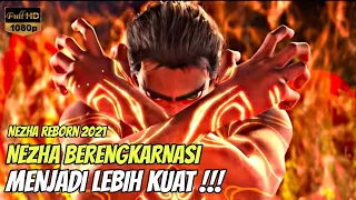 NEZHA BEREINGKARNASI MENJADI LEBIH KUAT !!! ALUR CERITA NEZHA REBORN 2021