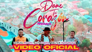 Dame tu corazón Remix - @lemuelrivera1, @luisfabianmusic , Walter Hernandez (Video Oficial)