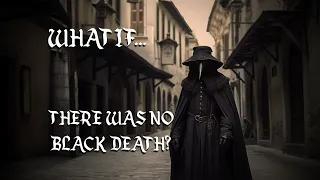 What If The Black Death Never Occurred?