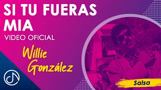 Si Tu FUERAS Mia 💥 - Willie González [Video Oficial]