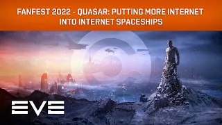 EVE Online I EVE Fanfest 2022 - Quasar: Putting More Internet into Internet Spaceships