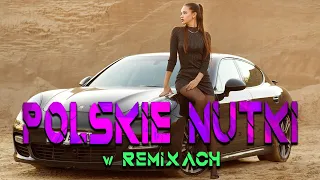 POLSKIE NUTKI W REMIXACH 2023 🚗⛔ NAJLEPSZA MUZYKA KLUBOWA 2023🚗✅ REMIXY POLSKICH HITÓW