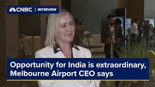 Opportunity for India is extraordinary, Melbourne Airport CEO says