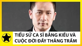 Tiểu Sử Bằng Kiều || Cuộc Đời Thăng Trầm Của Giọng Nam Cao Số Một Việt Nam