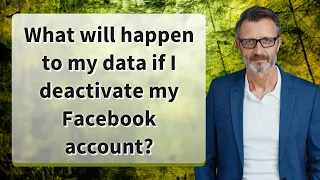 What will happen to my data if I deactivate my Facebook account?