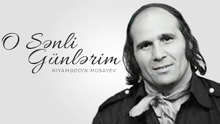 Niyaməddin Musayev — O Sənli Günlərim