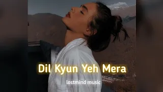 Dil Kyun Yeh Mera [Slowed+Reverb] -kk|kites|Hrithik Roshan| katrina kaif| lostmind music||