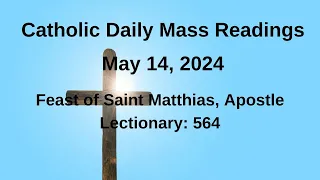 05/14/2024 II Catholic Daily Mass Readings, II Feast of Saint Matthias, Apostle Lectionary 564