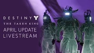 Destiny The Taken King April Update Livestream