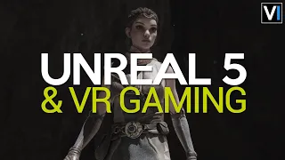 How UNREAL ENGINE 5 Could Change Virtual Reality Games