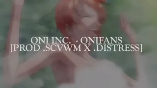 ONI INC. - ONIFANS [PROD .SCVWM X .DISTRESS]