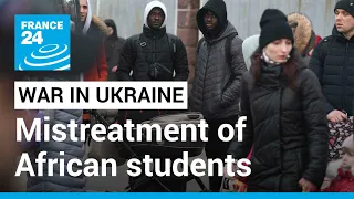 African Union 'disturbed' by reports of mistreatment of African students in Ukraine • FRANCE 24