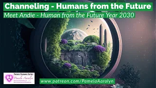Remote Viewing Humans from the Future Yr 2030- Andi (Organic Farmer & Healer)