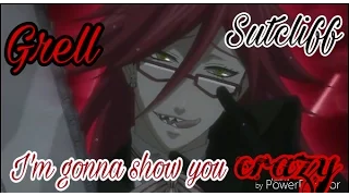 Grell Sutcliff- I'm gonna show you crazy