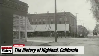 The History of Highland,   ( San Bernardino County ) California !!! U.S. History and Unknowns
