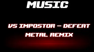 VS Impostor 3.0 - Defeat | METAL Remix (Read Description!) (THANK YOU FOR 1,5K VIEWS!!!)