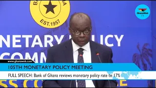 FULL SPEECH: Bank of Ghana reviews monetary policy rate to 17%