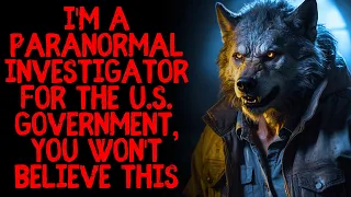 I'm a Paranormal Investigator for the US Government, You Won't Believe This...