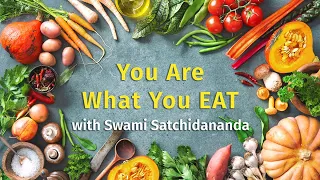 You Are What You Eat : Sri Swami Satchidananda (Integral Yoga)