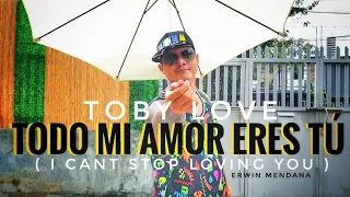 TOBY LOVE | TODO MI AMOR ERES TÚ( I CANT STOP LOVING YOU )| ERWIN MENDANA | BATCHATA | ZUMBA FITNESS