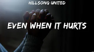 Even When It Hurts - Hillsong United (Lyrics) - The Blessing, O Come to the Altar, Who You Say I Am