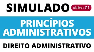 SIMULADO 15 Questões de Direito Administrativo - Princípios da Administração Pública