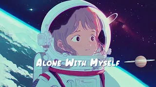 Alone with Myself 🍀 Chill Lofi Hip Hop Mix - Beats to Relax, Work, Study to 🍀 Sweet Girl