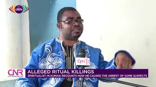 Spiritualist in Kumasi recounts how he caused the arrest of some suspected ritual killers | CNR