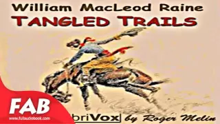 Tangled Trails FUll Audiobook by William MacLeod RAINE by  Westerns, Published 1900