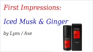 Iced Musk and Ginger by Lynx/Axe | First Impressions