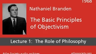 Lecture 1: What is Philosophy | The Basic Principles of Objectivism | Nathaniel Branden