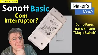 #Dica Rápida - Sonoff Basic com Interruptor: Magic Switch – Aprenda Como Fazer -Novidade do Basic R4