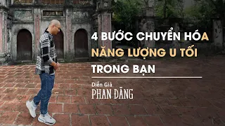 4 cách chuyển hóa vùng năng lượng u tối trong bạn | Diễn Giả Phan Đăng