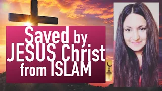 SAVED by JESUS CHRIST from ISLAM My Testimony