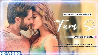 Tum Se (Song): Shahid Kapoor, Kriti Sanon | Sachin-Jigar, Raghav Chaitanya, Varun Jain, Indraneel 4K